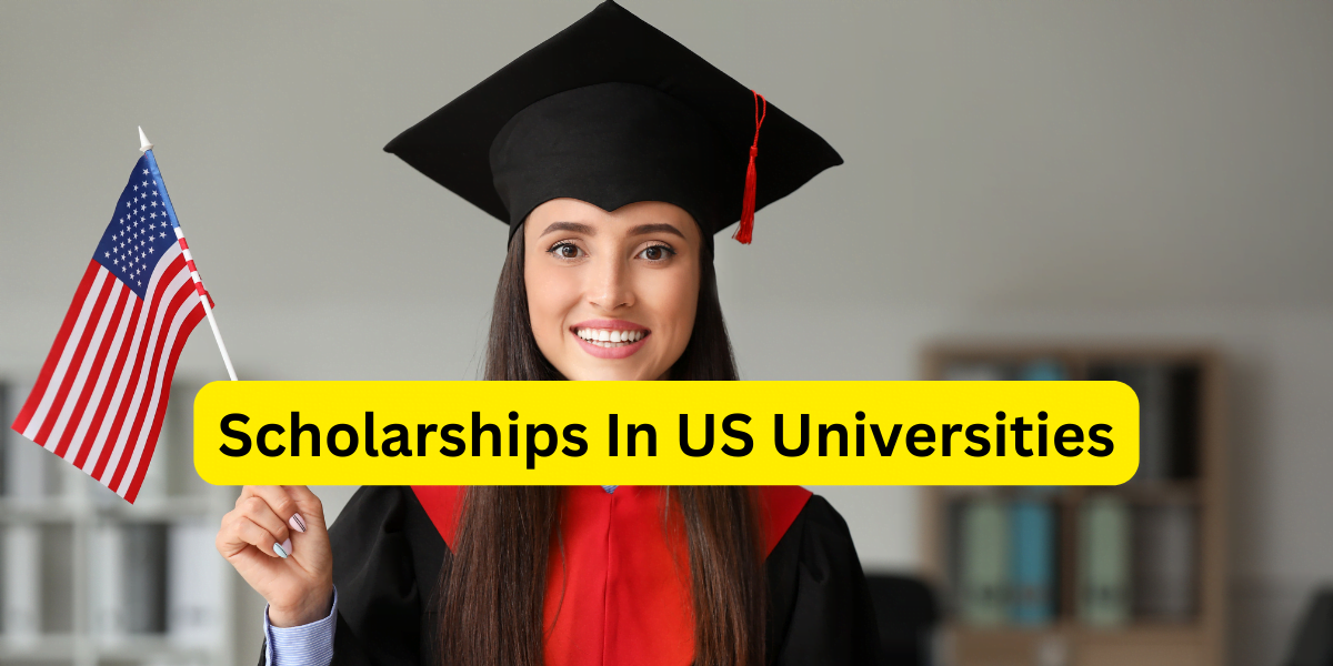 Scholarships In US Universities 2024-25