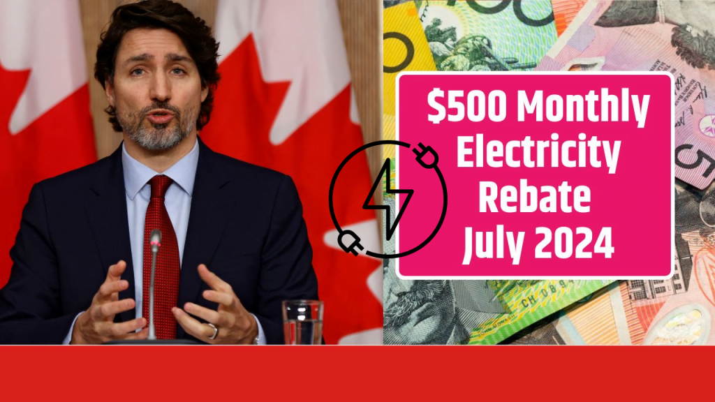 $500 Monthly Electricity Rebate July 2024